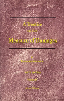 A Treatise on the Measure of Damages : Or an Inquiry into the Principles Which Govern the Amount of Pecuniary Compensation Awarded by Courts of Justice Vol 4