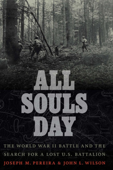All Souls Day : The World War II Battle and the Search for a Lost U.S. Battalion