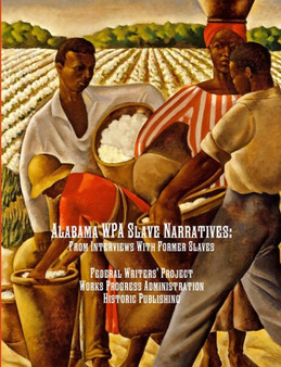 Alabama WPA Slave Narratives : From Interviews With Former Slaves