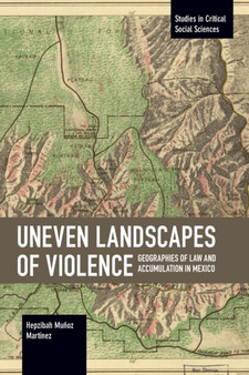 Uneven Landscapes of Violence : Geographies of Law and Accumulation in Mexico