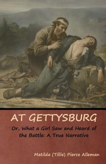 At Gettysburg, or, What a Girl Saw and Heard of the Battle : A True Narrative