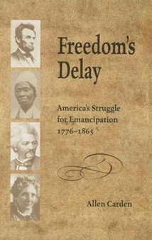 Freedom's Delay : America's Struggle for Emancipation, 1776-1865