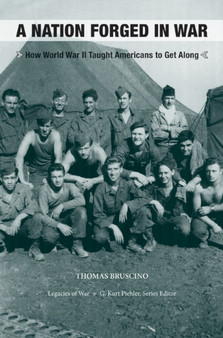 A Nation Forged in War : How World War II Taught Americans to Get Along