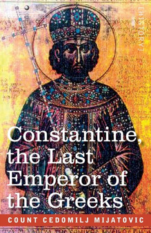 Constantine, the Last Emperor of the Greeks : or the Conquest of Constantinople by the Turks (A.D. 1453) - After the Latest Historical Researches