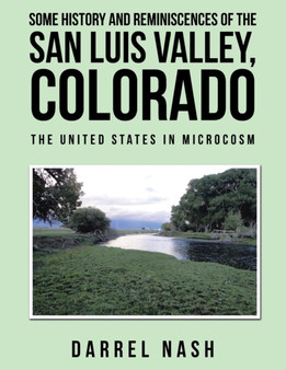 Some History and Reminiscences of the San Luis Valley, Colorado : The United States in Microcosm