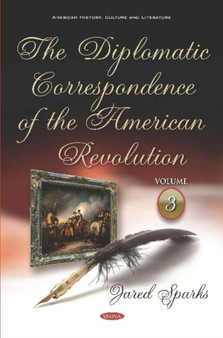 The Diplomatic Correspondence of the American Revolution : Volume 3
