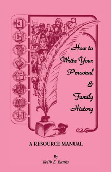 How to Write Your Personal & Family History : A Resource Manual
