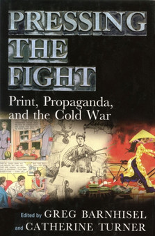 Pressing the Fight : Print, Propaganda and the Cold War
