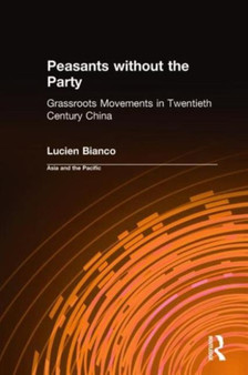 Peasants without the Party : Grassroots Movements in Twentieth Century China