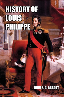 History of Louis Philippe : King of the French