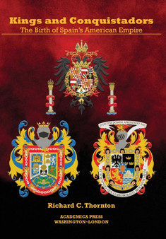 Kings and Conquistadors : The Birth of Spain???s American Empire