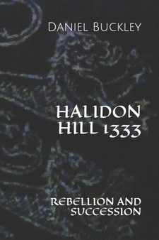 Halidon Hill 1333 : Rebellion and Succession