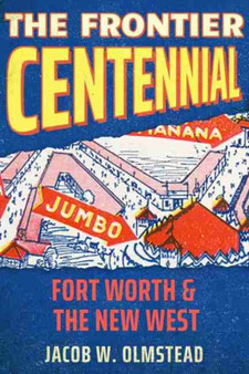 The Frontier Centennial : Fort Worth and the New West