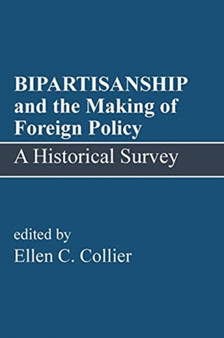 BIPARTISANSHIP and the Making of Foreign Policy : A Historical Survey
