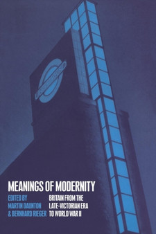 Meanings of Modernity : Britain from the Late-Victorian Era to World War II