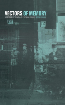 Vectors of Memory : Legacies of Trauma in Postwar Europe