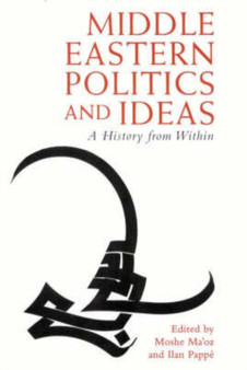 Middle Eastern Politics and Ideas : A History from within