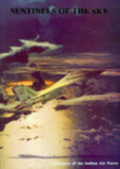 Sentinels of the Sky : Glimpses of the Indian Air Force
