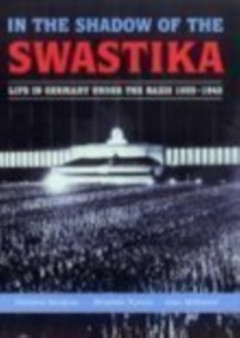 In the Shadow of the Swastika : Life in Germany Under the Nazis 1933-1945