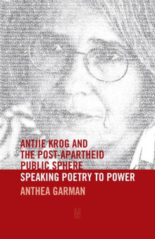Antjie Krog and the Post-Apartheid public sphere : Speaking poetry to power