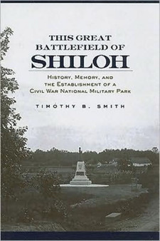This Great Battlefield of Shiloh : History, Memory, and the Establishment of a Civil War National Military Park