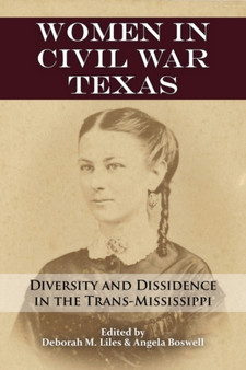 Women in Civil War Texas : Diversity and Dissidence in the Trans-Mississippi