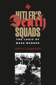 Hitler's Death Squads : The Logic of Mass Murder