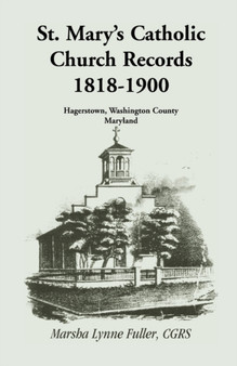St. Mary's Catholic Church Records : 1818-1900, Hagerstown, Washington County, Maryland