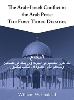 The Arab-Israeli Conflict in the Arab Press : The First Three Decades