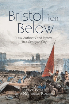 Bristol from Below : Law, Authority and Protest in a Georgian City