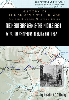 MEDITERRANEAN AND MIDDLE EAST VOLUME V : The Campaign in Sicily 1943 and the Campaign in Italy, 3rd Sepember 1943 to 31st March 1944. OFFICIAL CAMPAIGN HISTORY HISTORY OF THE SECOND WORLD WAR: UNITED