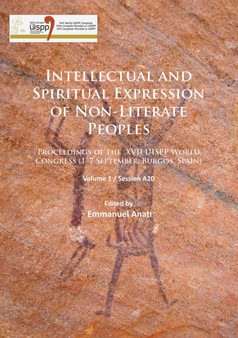 Intellectual and Spiritual Expression of Non-Literate Peoples : Proceedings of the XVII UISPP World Congress (1-7 September, Burgos, Spain): Volume 1 / Session A20