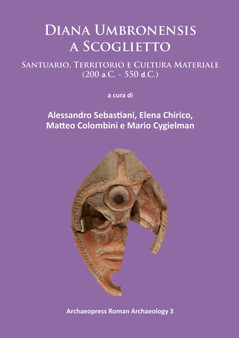 Diana Umbronensis a Scoglietto : Santuario, Territorio e Cultura Materiale (200 a.C. - 550 d.C.)