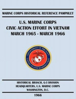 U.S. Marine Corps Civic Action Effort in Vietnam March 1965 - March 1966