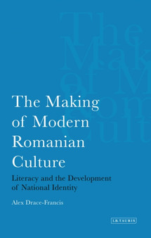 The Making of Modern Romanian Culture : Literacy and the Development of National Identity