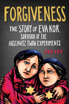 Forgiveness : The Story of Eva Kor, Survivor of The Auschwitz Twin Experiments