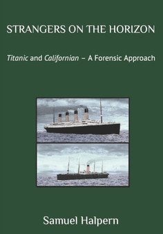 Strangers on the Horizon : Titanic and Californian - A Forensic Approach
