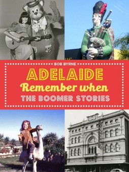Adelaide Remember When : The Boomer Stories