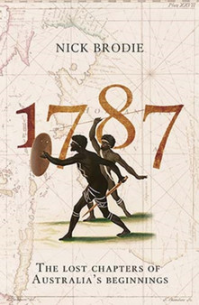 1787 : The Lost Chapters of Australia's Beginnings