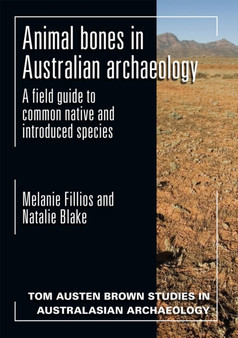 Animal Bones in Australian Archaeology : A Field Guide to Common Native and Introduced Species