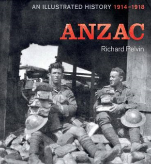 ANZAC : An Illustrated History 1914-1918
