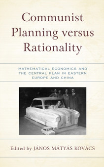 Communist Planning versus Rationality : Mathematical Economics and the Central Plan in Eastern Europe and China