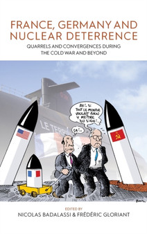 France, Germany, and Nuclear Deterrence : Quarrels and Convergences during the Cold War and Beyond