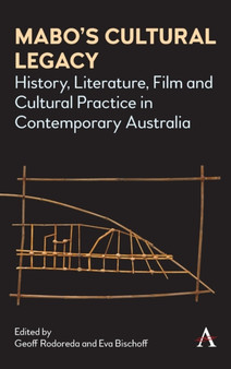 Mabo???s Cultural Legacy : History, Literature, Film and Cultural Practice in Contemporary Australia