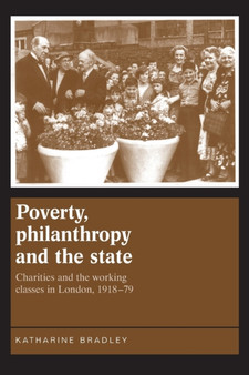 Poverty, Philanthropy and the State : Charities and the Working Classes in London, 1918???79
