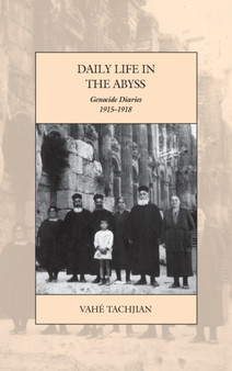 Daily Life in the Abyss : Genocide Diaries, 1915-1918