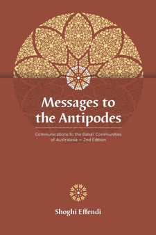 Messages to the Antipodes : Communications to the Baha'i Communities of Australasia