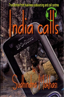 India Calls : True Stories from Business Outsourcing and Call Centres by Sudhindra Mokhasi - Paperback