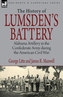 History of Lumsden's Battery : Alabama Artillery in the Confederate Army during the American Civil War