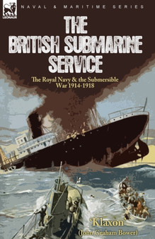 The British Submarine Service : the Royal Navy & the Submersible War 1914-1918